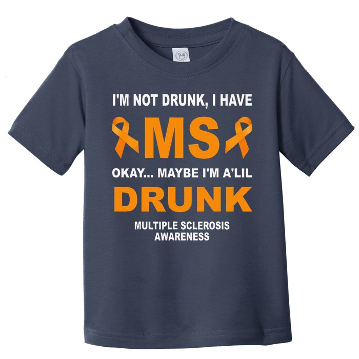 IM Not Drunk I Have Ms Multiple Sclerosis Awareness Toddler T-Shirt