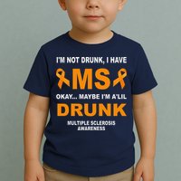 IM Not Drunk I Have Ms Multiple Sclerosis Awareness Toddler T-Shirt