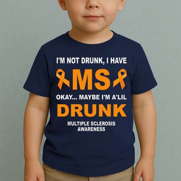 IM Not Drunk I Have Ms Multiple Sclerosis Awareness Toddler T-Shirt