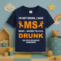 IM Not Drunk I Have Ms Multiple Sclerosis Awareness Toddler T-Shirt