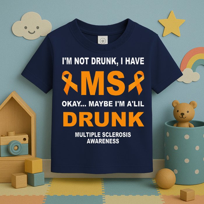 IM Not Drunk I Have Ms Multiple Sclerosis Awareness Toddler T-Shirt