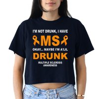 IM Not Drunk I Have Ms Multiple Sclerosis Awareness Crop Top