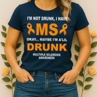 IM Not Drunk I Have Ms Multiple Sclerosis Awareness Womens T-Shirt
