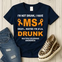 IM Not Drunk I Have Ms Multiple Sclerosis Awareness Womens T-Shirt