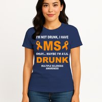 IM Not Drunk I Have Ms Multiple Sclerosis Awareness Womens T-Shirt