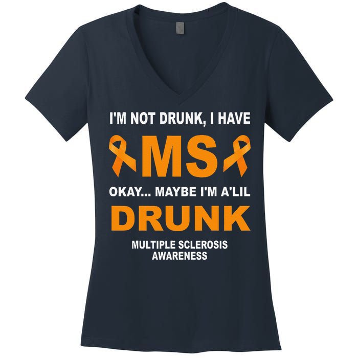 IM Not Drunk I Have Ms Multiple Sclerosis Awareness Women's V-Neck T-Shirt