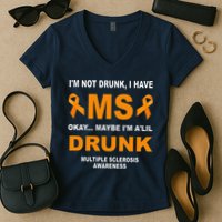 IM Not Drunk I Have Ms Multiple Sclerosis Awareness Women's V-Neck T-Shirt