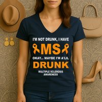 IM Not Drunk I Have Ms Multiple Sclerosis Awareness Women's V-Neck T-Shirt