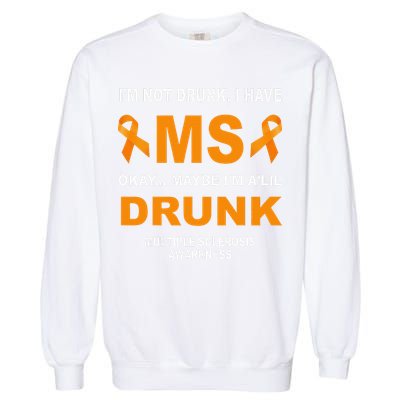 IM Not Drunk I Have Ms Multiple Sclerosis Awareness Garment-Dyed Sweatshirt
