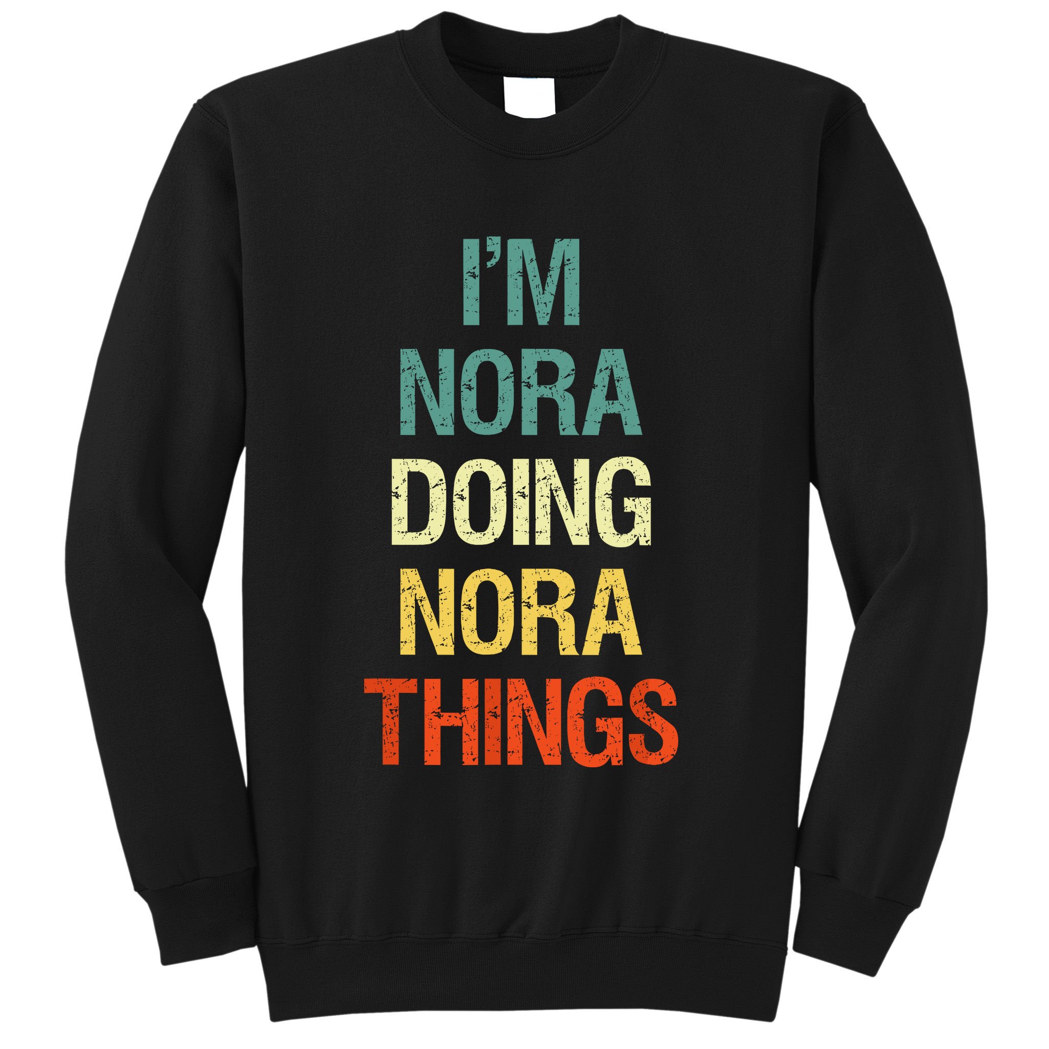 IM Nora Doing Nora Things Personalized First Name Gift Sweatshirt