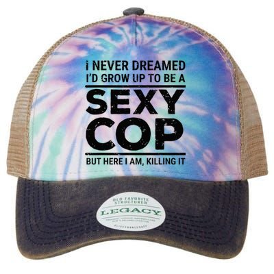 I Never Dreamed Sexy Cop Funny Police Legacy Tie Dye Trucker Hat