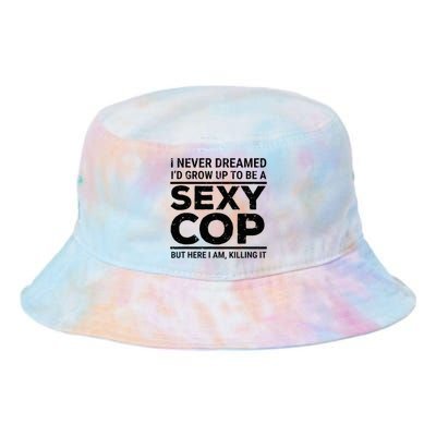 I Never Dreamed Sexy Cop Funny Police Tie Dye Newport Bucket Hat