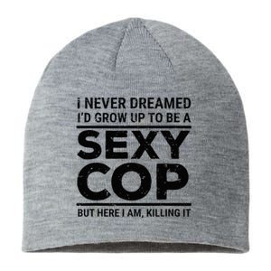 I Never Dreamed Sexy Cop Funny Police Sustainable Beanie