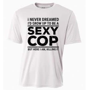 I Never Dreamed Sexy Cop Funny Police Cooling Performance Crew T-Shirt