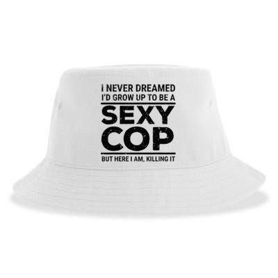 I Never Dreamed Sexy Cop Funny Police Sustainable Bucket Hat