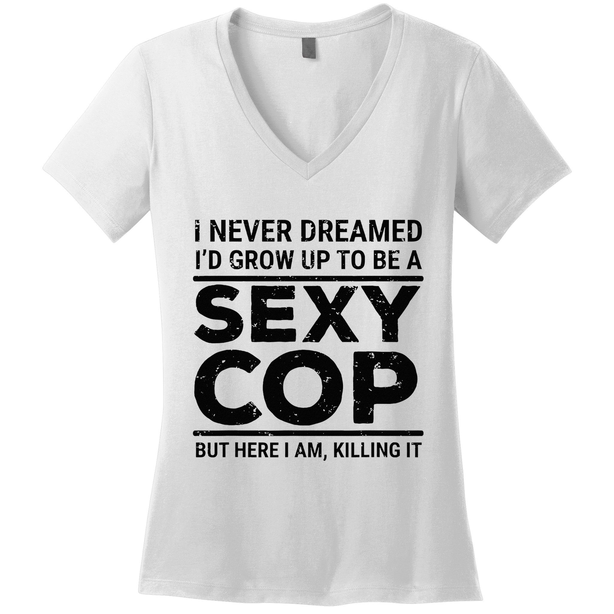 I Never Dreamed Sexy Cop Funny Police Women's V-Neck T-Shirt