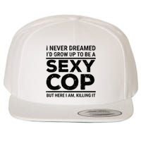 I Never Dreamed Sexy Cop Funny Police Wool Snapback Cap