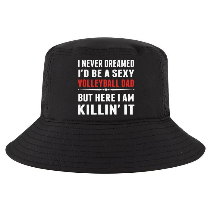 I Never Dreamed I'D Be A Sexy Volleyball Dad But Cool Comfort Performance Bucket Hat