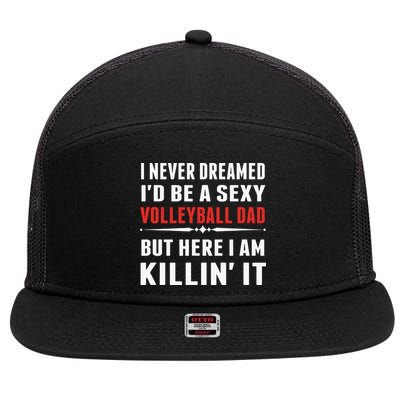 I Never Dreamed I'D Be A Sexy Volleyball Dad But 7 Panel Mesh Trucker Snapback Hat