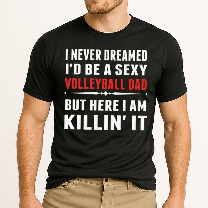 I Never Dreamed I'D Be A Sexy Volleyball Dad But Cooling Performance Crew T-Shirt