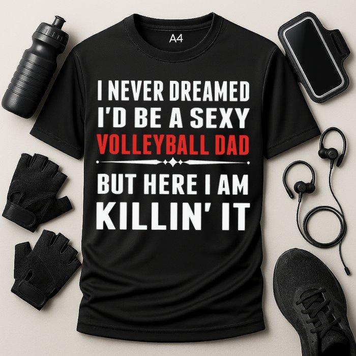 I Never Dreamed I'D Be A Sexy Volleyball Dad But Cooling Performance Crew T-Shirt
