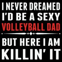 I Never Dreamed I'D Be A Sexy Volleyball Dad But Cooling Performance Crew T-Shirt