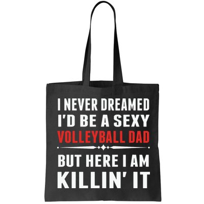 I Never Dreamed I'D Be A Sexy Volleyball Dad But Bag