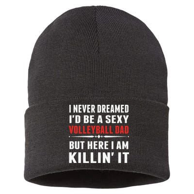 I Never Dreamed I'D Be A Sexy Volleyball Dad But Sustainable Knit Beanie