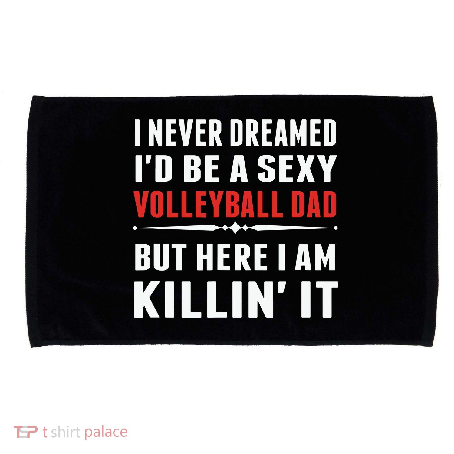 I Never Dreamed I'D Be A Sexy Volleyball Dad But Microfiber Hand Towel