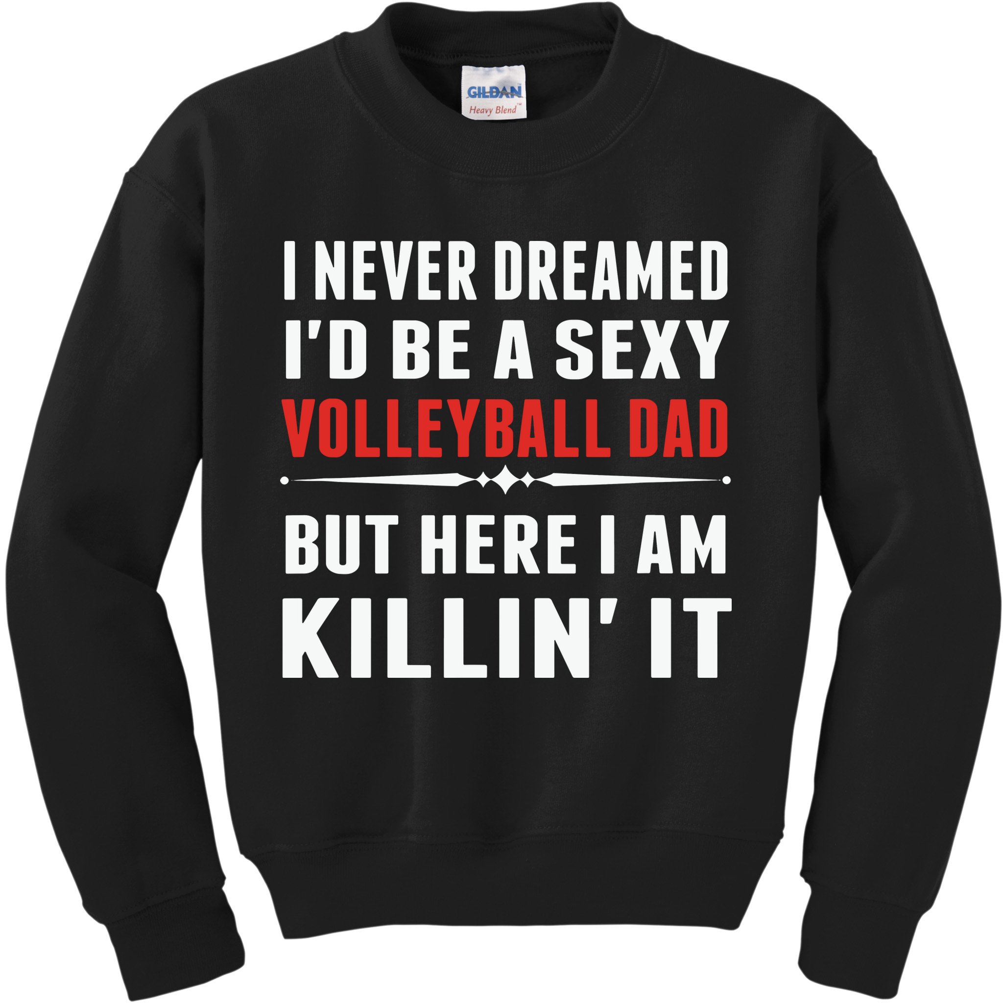 I Never Dreamed I'D Be A Sexy Volleyball Dad But Kids Sweatshirt