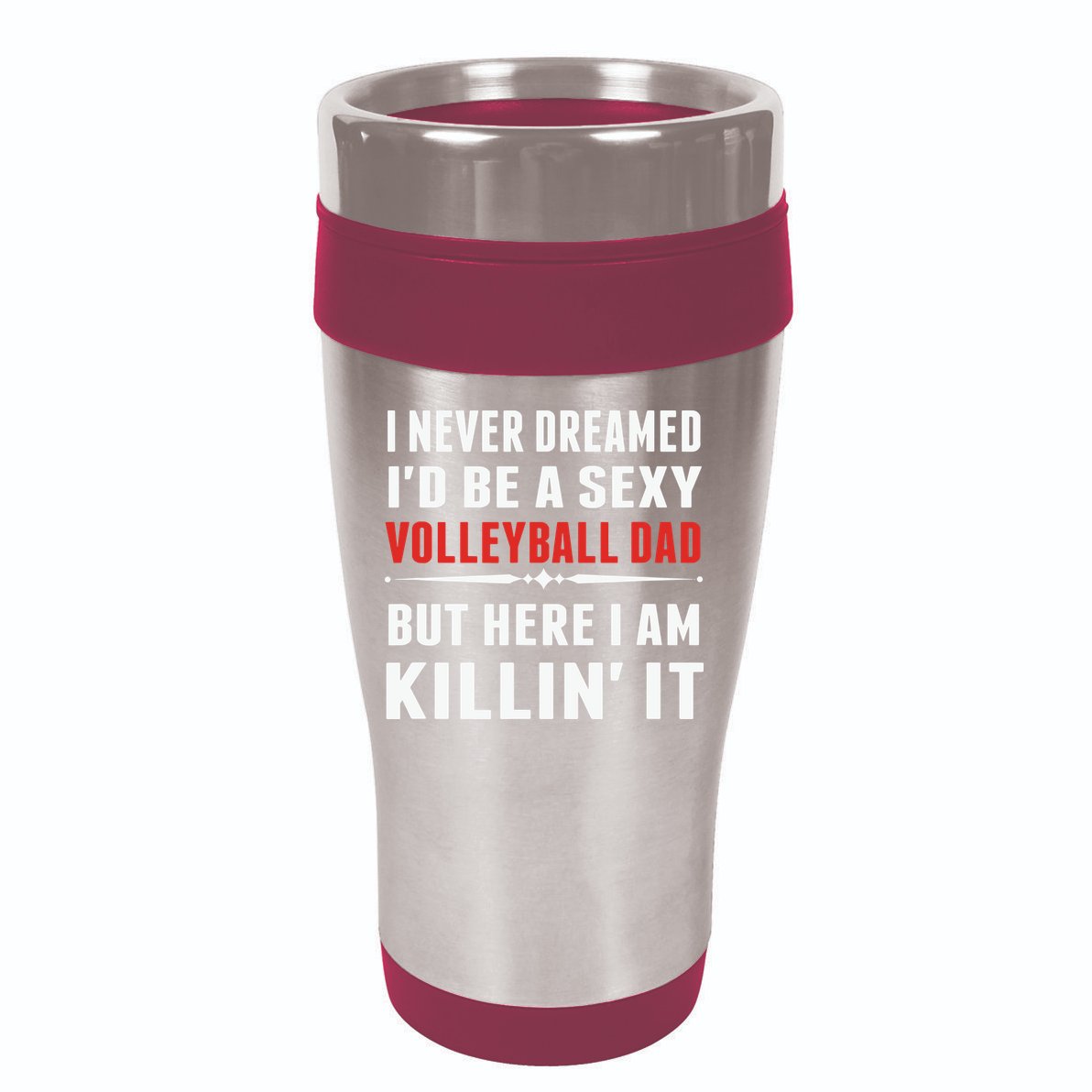 I Never Dreamed I'D Be A Sexy Volleyball Dad But 16oz Travel Tumbler