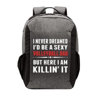 I Never Dreamed I'D Be A Sexy Volleyball Dad But Vector Backpack