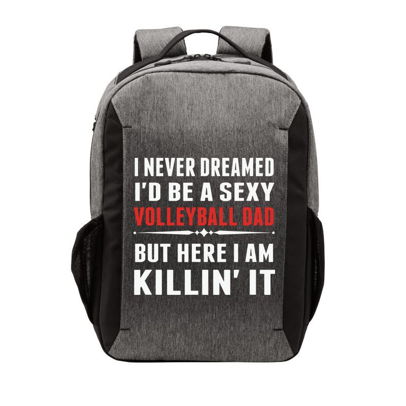 I Never Dreamed I'D Be A Sexy Volleyball Dad But Vector Backpack