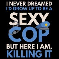 I Never Dreamed Sexy Cop Here I Am Funny Police Flat Bill Trucker Hat