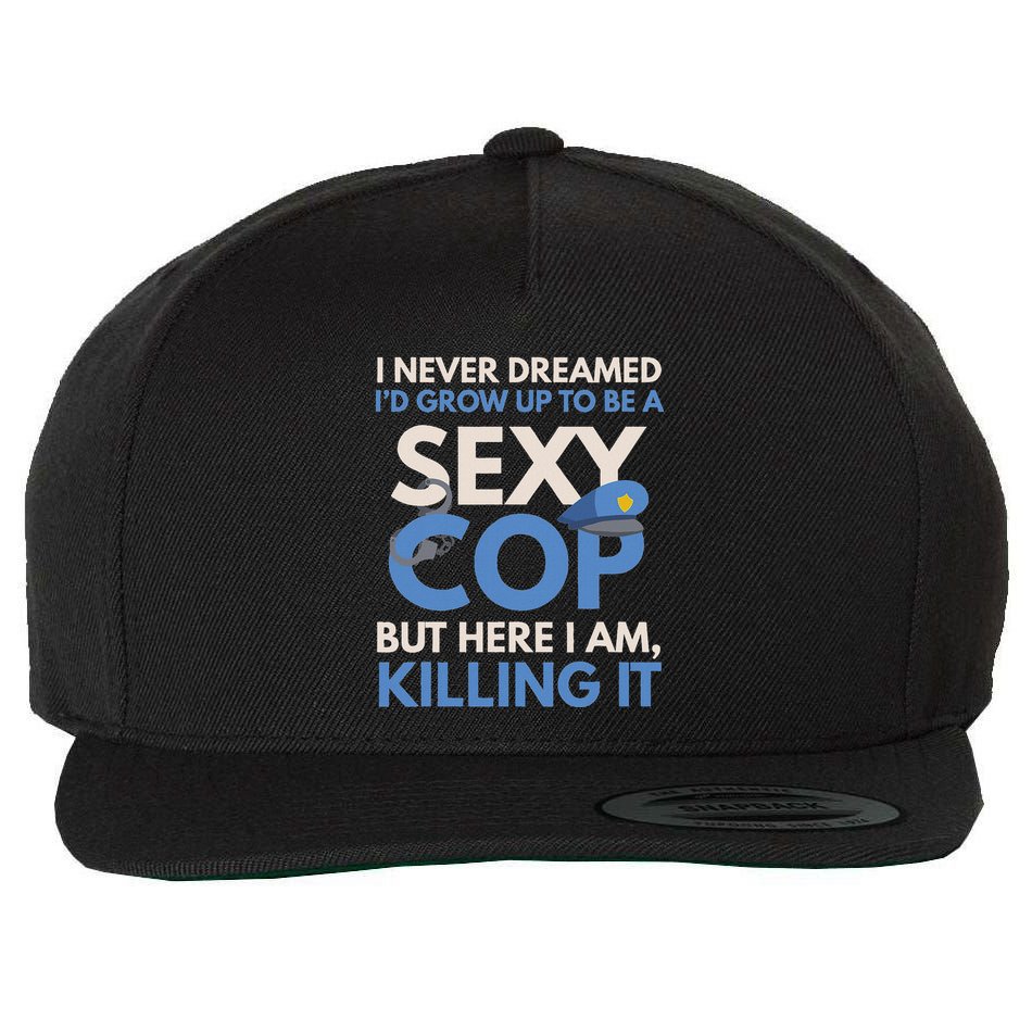 I Never Dreamed Sexy Cop Here I Am Funny Police Wool Snapback Cap
