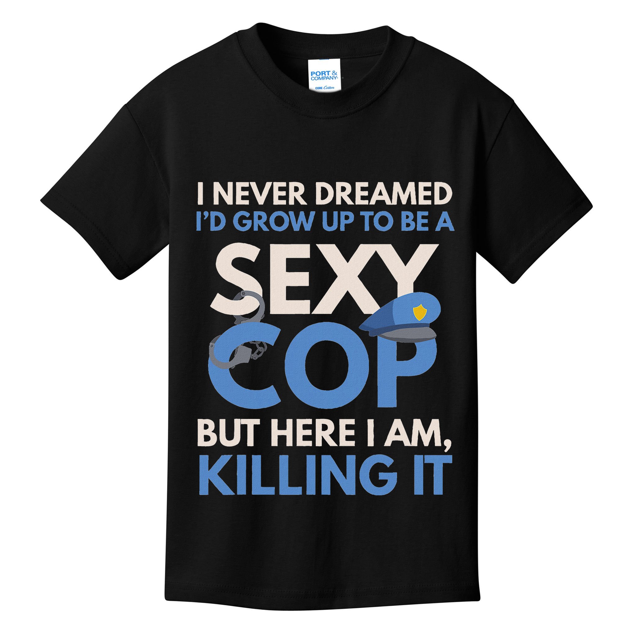 I Never Dreamed Sexy Cop Here I Am Funny Police Kids T-Shirt