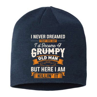 I Never Dreamed That Id Become A Grumpy Old Man Grandpa Sustainable Beanie