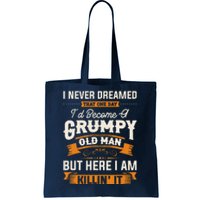 I Never Dreamed That Id Become A Grumpy Old Man Grandpa Tote Bag