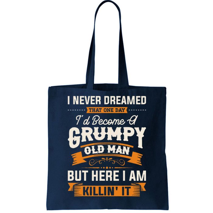 I Never Dreamed That Id Become A Grumpy Old Man Grandpa Tote Bag