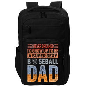 I Never Dreamed ID Grow Up To Be Sexy Baseball Dad Cute Gift Impact Tech Backpack