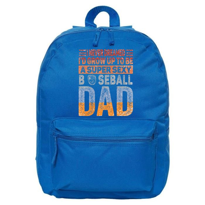 I Never Dreamed ID Grow Up To Be Sexy Baseball Dad Cute Gift 16 in Basic Backpack