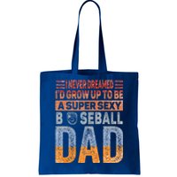 I Never Dreamed ID Grow Up To Be Sexy Baseball Dad Cute Gift Tote Bag