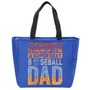 I Never Dreamed ID Grow Up To Be Sexy Baseball Dad Cute Gift Zip Tote Bag