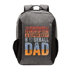 I Never Dreamed ID Grow Up To Be Sexy Baseball Dad Cute Gift Vector Backpack