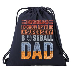 I Never Dreamed ID Grow Up To Be Sexy Baseball Dad Cute Gift Drawstring Bag