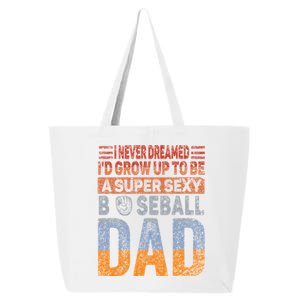 I Never Dreamed ID Grow Up To Be Sexy Baseball Dad Cute Gift 25L Jumbo Tote