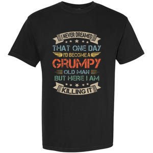 I Never Dreamed That Id Become A Grumpy Old Man Grandpa Garment-Dyed Heavyweight T-Shirt