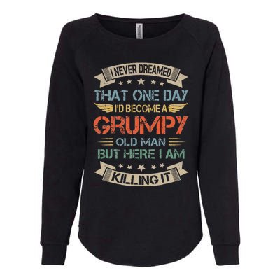 I Never Dreamed That Id Become A Grumpy Old Man Grandpa Womens California Wash Sweatshirt