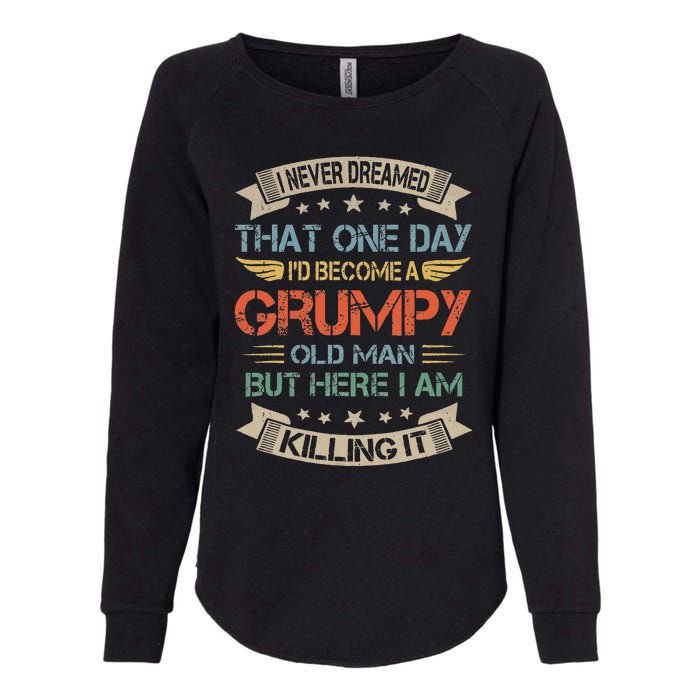 I Never Dreamed That Id Become A Grumpy Old Man Grandpa Womens California Wash Sweatshirt