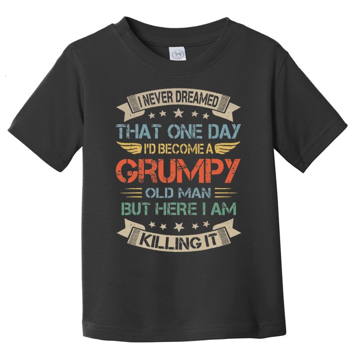 I Never Dreamed That Id Become A Grumpy Old Man Grandpa Toddler T-Shirt